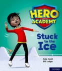 Hero Academy: Oxford Level 5, Green Book Band: Stuck to the Ice - Book