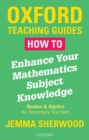 How To Enhance Your Mathematics Subject Knowledge : Number and Algebra for Secondary Teachers - Book