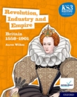 KS3 History 4th Edition: Revolution, Industry and Empire: Britain 1558-1901 Student Book - Book