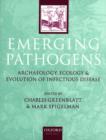 Emerging Pathogens : The Archaeology, Ecology and Evolution of Infectious Disease - Book