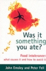 Was It Something You Ate? : Food Intolerance: What Causes It and How to Avoid It - Book