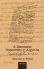A Discourse Concerning Algebra : English Algebra to 1685 - Book