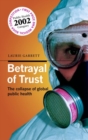Betrayal of Trust : The collapse of global public health - Book