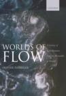 Worlds of Flow : A history of hydrodynamics from the Bernoullis to Prandtl - Book