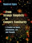 From Strange Simplicity to Complex Familiarity : A Treatise on Matter, Information, Life and Thought - Book