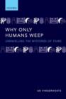 Why Only Humans Weep : Unravelling the Mysteries of Tears - Book