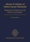 Mosaic Evolution of Subterranean Mammals : Regression, Progression, and Global Convergence - Book