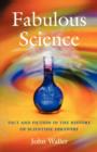 Fabulous Science : Fact and Fiction in the History of Scientific Discovery - Book
