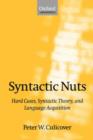 Syntactic Nuts : Hard Cases, Syntactic Theory, and Language Acquisition - Book