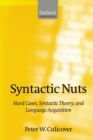 Syntactic Nuts : Hard Cases, Syntactic Theory, and Language Acquisition - Book