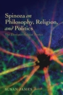 Spinoza on Philosophy, Religion, and Politics : The Theologico-Political Treatise - Book
