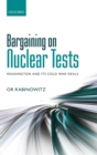 Bargaining on Nuclear Tests : Washington and its Cold War Deals - Book