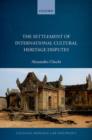 The Settlement of International Cultural Heritage Disputes - Book