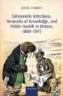 Salmonella Infections, Networks of Knowledge, and Public Health in Britain, 1880-1975 - Book