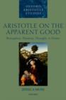 Aristotle on the Apparent Good : Perception, Phantasia, Thought, and Desire - Book