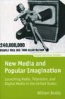 New Media and Popular Imagination : Launching Radio, Television, and Digital Media in the United States - Book