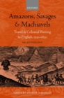 Amazons, Savages, and Machiavels : Travel and Colonial Writing in English, 1550-1630: An Anthology - Book