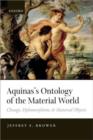 Aquinas's Ontology of the Material World : Change, Hylomorphism, and Material Objects - Book