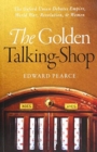The Golden Talking-Shop : The Oxford Union Debates Empire, World War, Revolution, and Women - Book