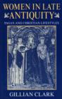 Women in Late Antiquity : Pagan and Christian Life-styles - Book