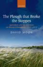 The Plough that Broke the Steppes : Agriculture and Environment on Russia's Grasslands, 1700-1914 - Book
