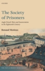 The Society of Prisoners : Anglo-French Wars and Incarceration in the Eighteenth Century - Book