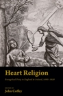 Heart Religion : Evangelical Piety in England & Ireland, 1690-1850 - Book
