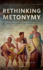 Rethinking Metonymy : Literary Theory and Poetic Practice from Pindar to Jakobson - Book