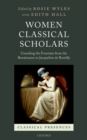 Women Classical Scholars : Unsealing the Fountain from the Renaissance to Jacqueline de Romilly - Book