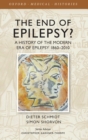 The End of Epilepsy? : A history of the modern era of epilepsy research 1860-2010 - Book