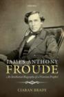 James Anthony Froude : An Intellectual Biography of a Victorian Prophet - Book