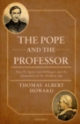 The Pope and the Professor : Pius IX, Ignaz von Dollinger, and the Quandary of the Modern Age - Book