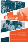 The Politics of Consumer Credit in the UK, 1938-1992 - Book
