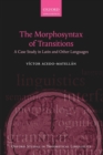 The Morphosyntax of Transitions : A Case Study in Latin and Other Languages - Book