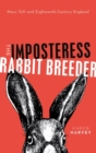 The Imposteress Rabbit Breeder : Mary Toft and Eighteenth-Century England - Book