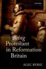 Being Protestant in Reformation Britain - Book