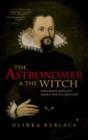 The Astronomer and the Witch : Johannes Kepler's Fight for his Mother - Book