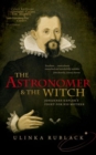 The Astronomer and the Witch : Johannes Kepler's Fight for his Mother - Book