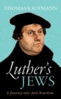 Luther's Jews : A Journey into Anti-Semitism - Book