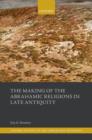 The Making of the Abrahamic Religions in Late Antiquity - Book