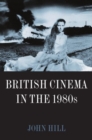 British Cinema in the 1980s : Issues and Themes - Book