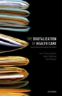 The Digitalization of Healthcare : Electronic Records and the Disruption of Moral Orders - Book
