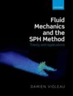 Fluid Mechanics and the SPH Method : Theory and Applications - Book