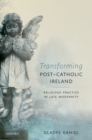 Transforming Post-Catholic Ireland : Religious Practice in Late Modernity - Book