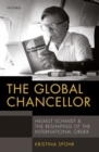 The Global Chancellor : Helmut Schmidt and the Reshaping of the International Order - Book