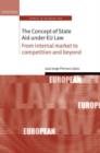 The Concept of State Aid Under EU Law : From internal market to competition and beyond - Book