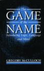 The Game of the Name : Introducing Logic, Language, and Mind - Book