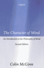 The Character of Mind : An Introduction to the Philosophy of Mind - Book