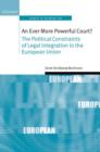 An Ever More Powerful Court? : The Political Constraints of Legal Integration in the European Union - Book
