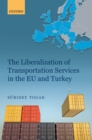The Liberalization of Transportation Services in the EU and Turkey - Book